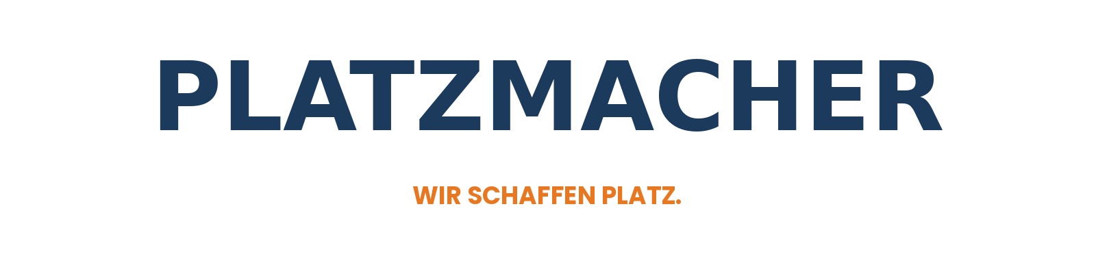 Schriftzug Platzmacher mit Slogan Wir schaffen Platz